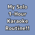 My Solo 1-Hour Karaoke Routine!!